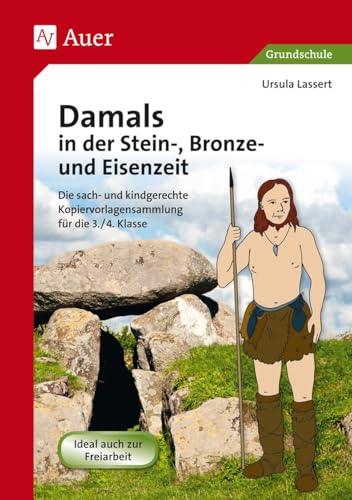 Damals in der Stein-, Bronze- und Eisenzeit: Die sach- und kindgerechte Kopiervorlagensammlung für die 3.-4. Klasse von Auer Verlag i.d.AAP LW